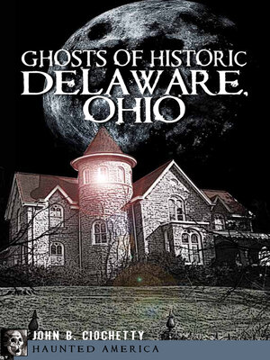 cover image of Ghosts of Historic Delaware, Ohio